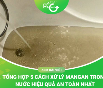 Tổng Hợp 5 Cách Xử Lý Mangan Trong Nước Hiệu Quả Nhất 