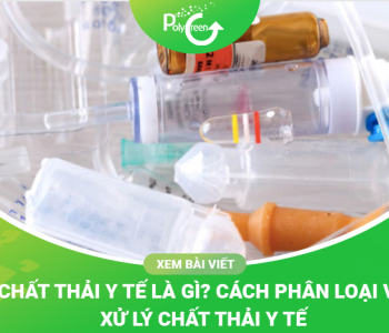 Chất Thải Y Tế Là Gì? Cách Phân Loại Và Xử Lý Chất Thải Trong Y Tế Đúng Cách